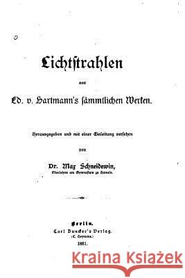 Lichtstrahlen aus Ed. V. Hartmann's saemmtlichen Werken Hartmann, Eduard Von 9781530736706 Createspace Independent Publishing Platform