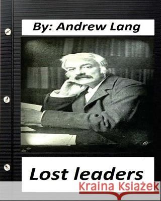 Lost Leaders (1889) by Andrew Lang Andrew Lang 9781530737864