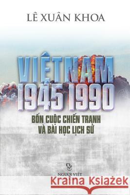 Viet Nam 1945-1990 Khoa Xuan Le 9781530738038 Createspace Independent Publishing Platform