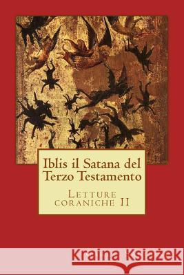 Iblis il Satana del Terzo Testamento: Letture coraniche II Saccone, Carlo 9781530738311 Createspace Independent Publishing Platform