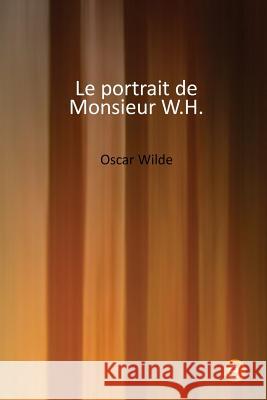 Le portrait de Monsieur W.H. Wilde, Oscar 9781530739400