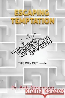 Escaping Temptation Dr Bob Abramson 9781530740260 Createspace Independent Publishing Platform