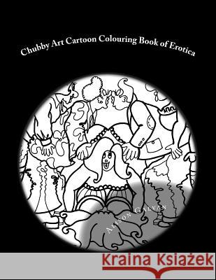 Chubby Art Cartoon Colouring Book of Erotica Alison Galvan 9781530741014