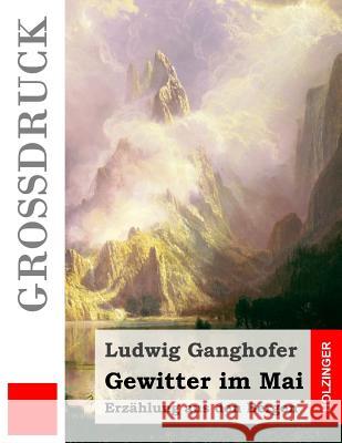 Gewitter im Mai (Großdruck): Erzählung aus den Bergen Ganghofer, Ludwig 9781530741175 Createspace Independent Publishing Platform