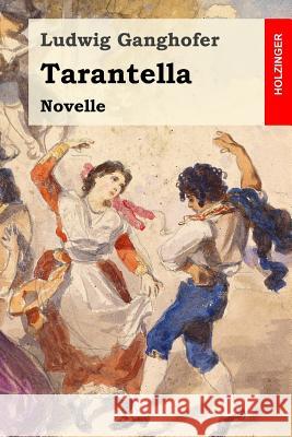 Tarantella: Novelle Ludwig Ganghofer 9781530742172 Createspace Independent Publishing Platform