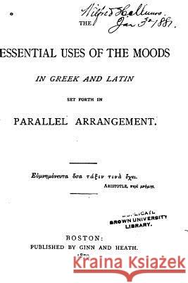 The Essential Uses of the Moods in Greek and Latin Robert Porter Keep 9781530742288 Createspace Independent Publishing Platform