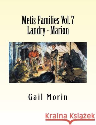 Metis Families Volume 7 Landry - Marion Gail Morin 9781530742585 Createspace Independent Publishing Platform