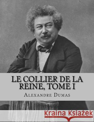 Le Collier de la Reine, Tome I Alexandre Dumas Jhon L 9781530742769 Createspace Independent Publishing Platform