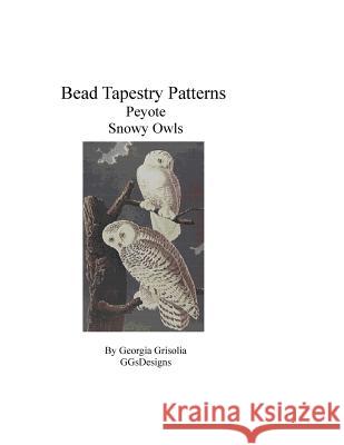 Bead Tapestry Patterns Peyote Snowy Owls Georgia Grisolia 9781530743131 Createspace Independent Publishing Platform