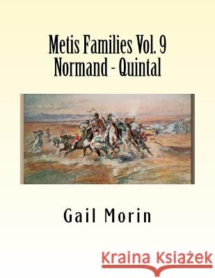 Metis Families Volume 9 Normand - Quintal Gail Morin 9781530743353