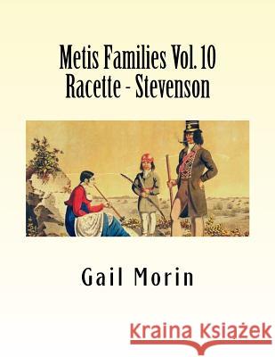 Metis Families Volume 10 Racette - Stevenson Gail Morin 9781530743742 Createspace Independent Publishing Platform