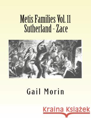 Metis Families Vol. 11 Sutherland - Zace Gail Morin 9781530744107 Createspace Independent Publishing Platform