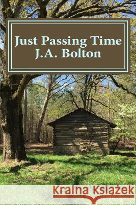 Just Passing Time J. a. Bolton 9781530745319 Createspace Independent Publishing Platform