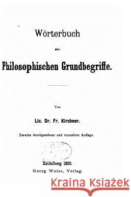 Wörterbuch der philosophischen Grundbegriffe Kirchner, Friedrich 9781530745371