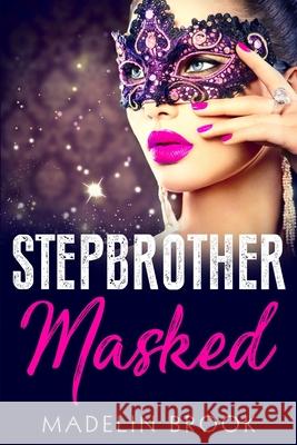 Stepbrother Masked: A Billionaire Stepbrother Romance Madelin Brook 9781530745678