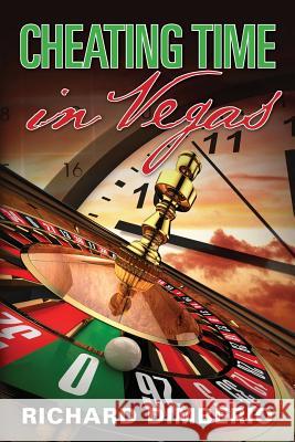 Cheating Time in Vegas Richard Dimberio 9781530745753 Createspace Independent Publishing Platform