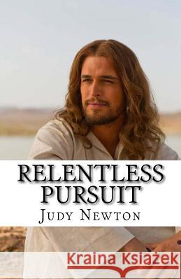 Relentless Pursuit Judy C. Newton 9781530746828 Createspace Independent Publishing Platform