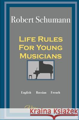Life Rules for Young Musicians Robert Schumann Victor Shevtsov 9781530747511 Createspace Independent Publishing Platform