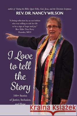 I Love to Tell the Story: 100+ Stories of Justice, Inclusion, and Hope Rev Nancy Wilson 9781530747535
