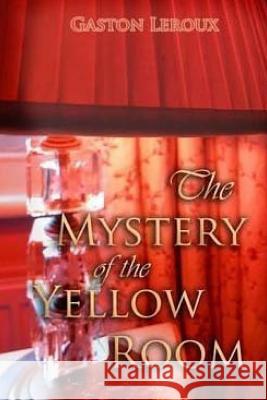 The Mystery of the Yellow Room Gaston LeRoux 9781530747658