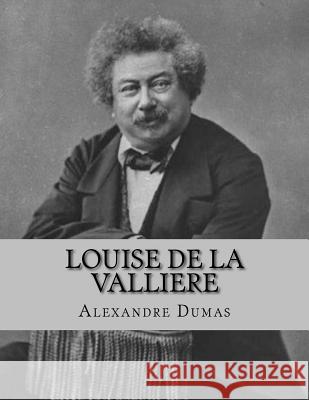 Louise de la Valliere Alexandre Dumas Jhon L 9781530748440 Createspace Independent Publishing Platform