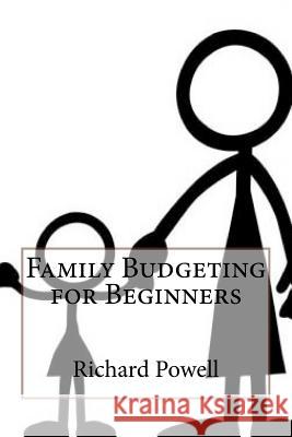 Family Budgeting for Beginners Richard Powell 9781530749102