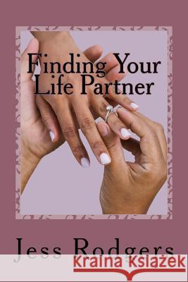 Finding Your Life Partner Jess Rodgers 9781530749645
