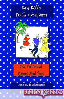 Old Fashioned Games and Toys Mrs Jonnie Kidd Whittington 9781530750054 Createspace Independent Publishing Platform