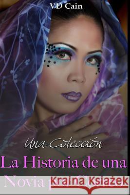 La Historia de una Novia por Correo: Una Coleccion Cain, VD 9781530750191 Createspace Independent Publishing Platform