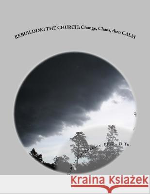 Rebuilding the Church: Change, Chaos, then CALM MacPherson, Camilia 9781530750245