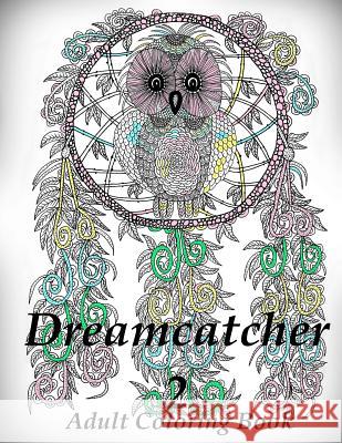 Dreamcatcher 2 Coloring Book (Adult Coloring Book for Relax) The Art of You 9781530750375 Createspace Independent Publishing Platform