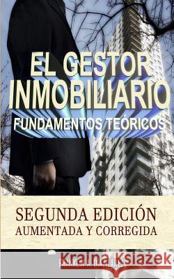 El Gestor Inmobiliario - Fundamentos teóricos.: Segunda edición aumentada y corregida Díaz Lárez, Franklin Alberto 9781530750634