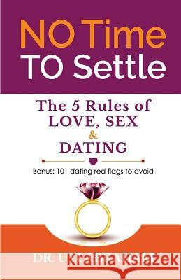 No Time To Settle: 5 Rules of LOVE, SEX & DATING Abraham, Uyi 9781530750740 Createspace Independent Publishing Platform