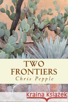 Two Frontiers Chris Pepple 9781530750917