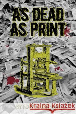 As Dead as Print Scott Cushman 9781530752065 Createspace Independent Publishing Platform