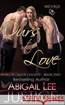 Ours to Love Abigail Lee Justice 9781530752805 Createspace Independent Publishing Platform