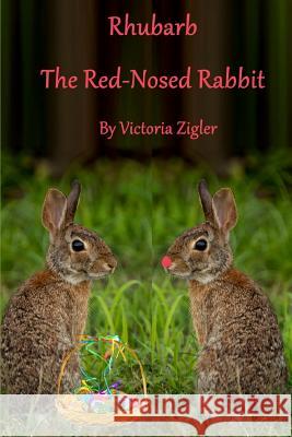 Rhubarb The Red-Nosed Rabbit Zigler, Victoria 9781530754038 Createspace Independent Publishing Platform