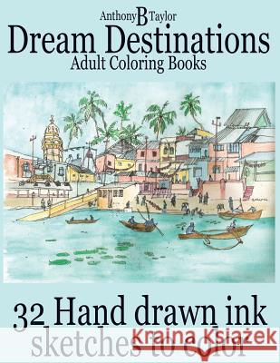 Adult Coloring Books: Dream Destinations - 32 Hand drawn ink sketches to color Books, I. Love It Coloring 9781530754175