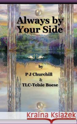 Always by Your Side P. J. Churchill Telsie Boese Tlc -. Telsie Boese 9781530754281 Createspace Independent Publishing Platform