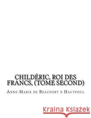 Childéric, Roi des Francs, (tome second) La Cruz, Jhon 9781530754434