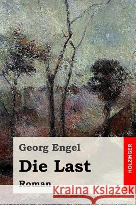 Die Last: Roman Georg Engel 9781530754649 Createspace Independent Publishing Platform