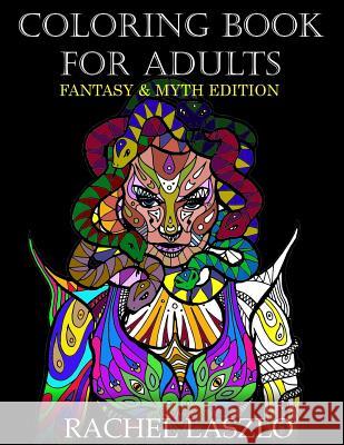 Coloring Book for Adults: Fantasy and Myth edition Laszlo, Rachel 9781530754694 Createspace Independent Publishing Platform