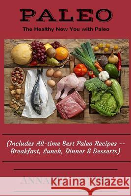 All-time Best Paleo Recipes: Quick and Easy Breakfast, Lunch, Dinner & Desserts Jacobs, Annabel 9781530755639 Createspace Independent Publishing Platform