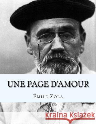 Une Page d'Amour: Les Rougon-Macquart. Histoire Naturelle Et Sociale d'Une Famille Sous Le Second Empire, Vol 8 Emile Zola Jhon L 9781530755684 