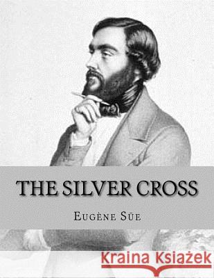 The Silver Cross: or The Carpenter of Nazareth La Cruz, Jhon 9781530756070 Createspace Independent Publishing Platform