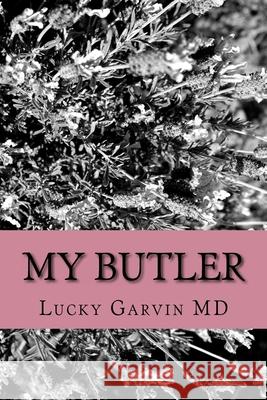 My Butler: Some thoughts on aging Lucky Garvi 9781530757138 Createspace Independent Publishing Platform
