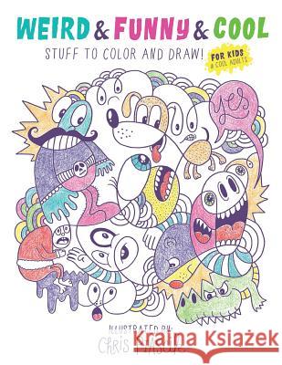 Weird & Funny & Cool Stuff to Color and Draw!: For Kids & Cool Adults Chris Piascik 9781530757596