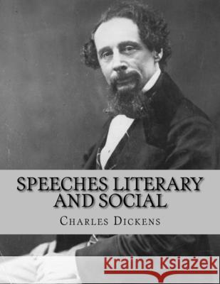 Speeches Literary and Social Charles Dickens Jhon L 9781530758012 Createspace Independent Publishing Platform