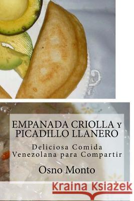 EMPANADA CRIOLLA y PICADILLO LLANERO: Deliciosa Comida Venezolana para Compartir Osno Monto 9781530758692 Createspace Independent Publishing Platform