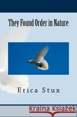 They Found Order in Nature Erica Stux 9781530758876 Createspace Independent Publishing Platform